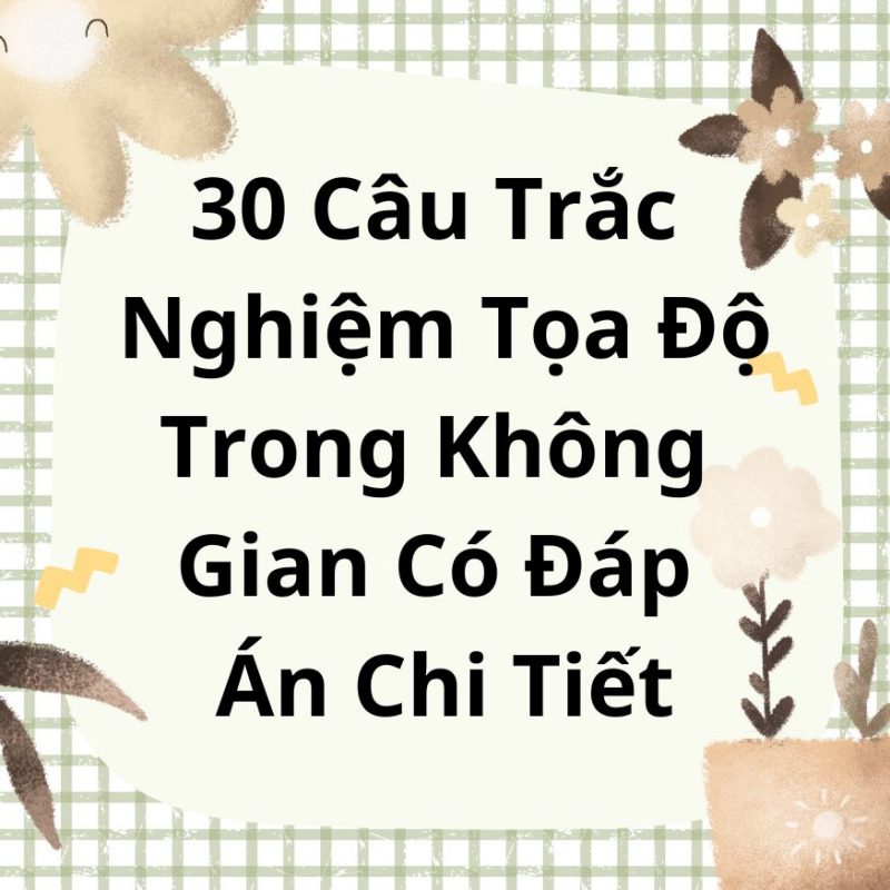 30 Câu Trắc Nghiệm Tọa Độ Trong Không Gian Có Đáp Án