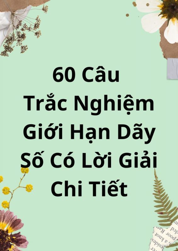 60 Câu Trắc Nghiệm Giới Hạn Dãy Số Có Lời Giải Chi Tiết