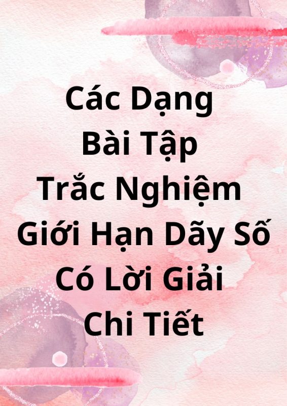 Các Dạng Bài Tập Trắc Nghiệm Giới Hạn Dãy Số Có Lời Giải