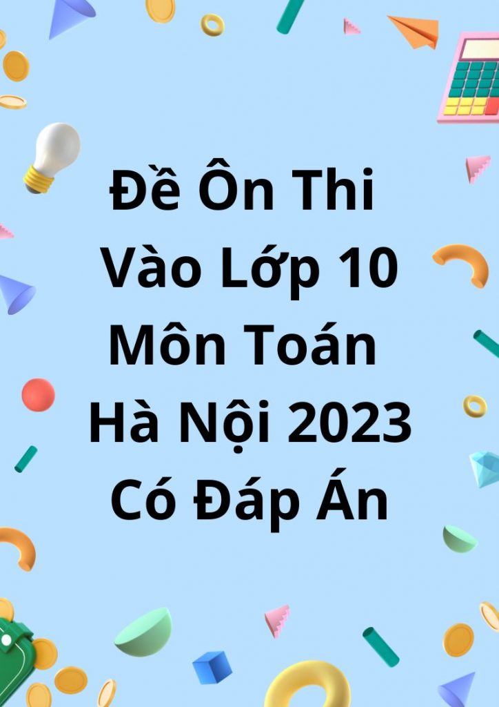 Đề Ôn Thi Vào Lớp 10 Môn Toán Hà Nội 2023