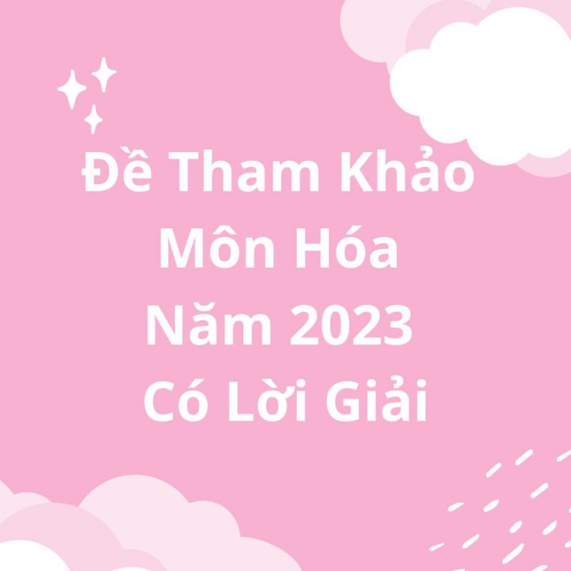 Đề Tham Khảo Môn Hóa Năm 2023 Có Lời Giải