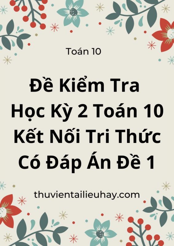 Đề Kiểm Tra Học Kỳ 2 Toán 10 Kết Nối Tri Thức Có Đáp Án Đề 1