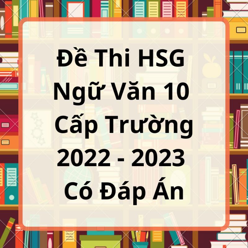 Đề Thi HSG Ngữ Văn 10 Cấp Trường 2022-2023