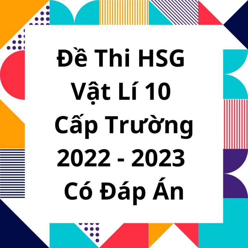 Đề Thi HSG Vật Lí 10 Cấp Trường 2022-2023