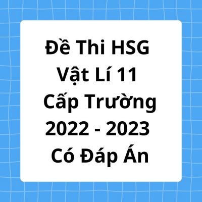 Đề Thi HSG Vật Lí 11 Cấp Trường 2022-2023