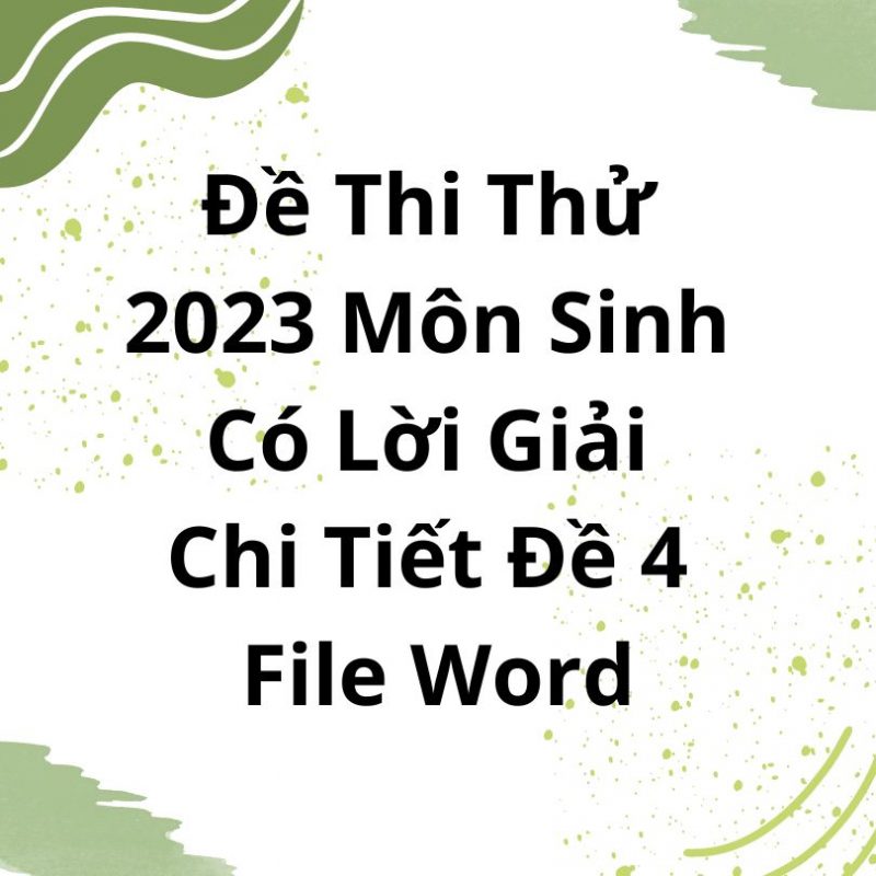 Đề Thi Thử 2023 Môn Sinh Có Lời Giải Chi Tiết Đề 4