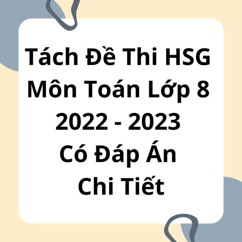 Tách Đề Thi Học Sinh Giỏi Môn Toán Lớp 8 Năm 2022-2023