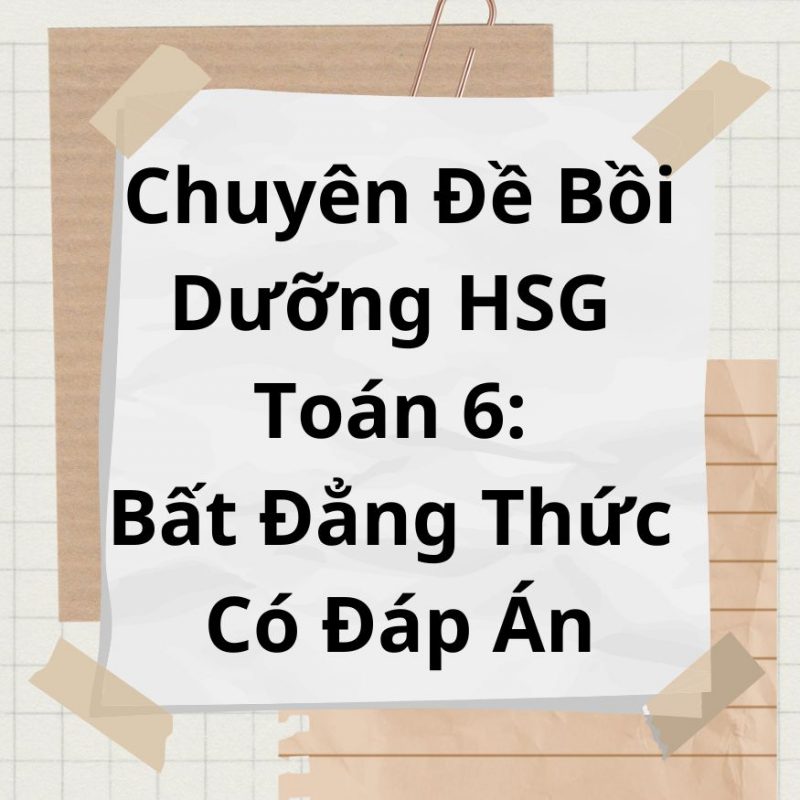 Chuyên Đề Bồi Dưỡng HSG Toán 6: Bất Đẳng Thức