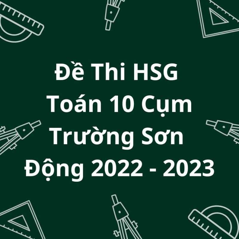 Đề Thi Học Sinh Giỏi Toán 10 Cụm Trường Sơn Động 2022-2023