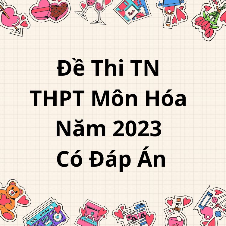 Đề Thi Tốt Nghiệp THPT Môn Hóa 2023