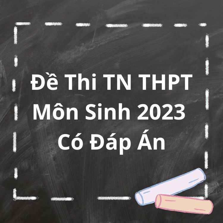 Đề Thi Tốt Nghiệp THPT Môn Sinh 2023 Có Đáp Án