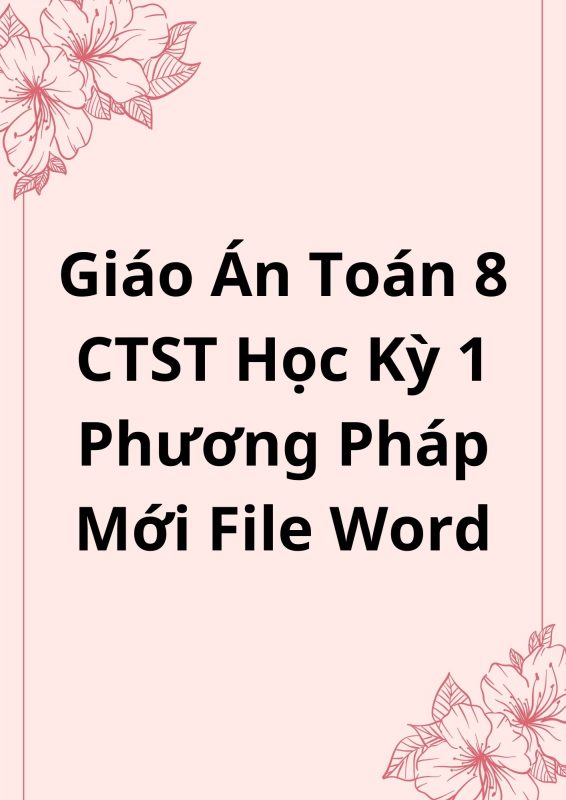 Giáo Án Toán 8 CTST Học Kỳ 1 Phương Pháp Mới