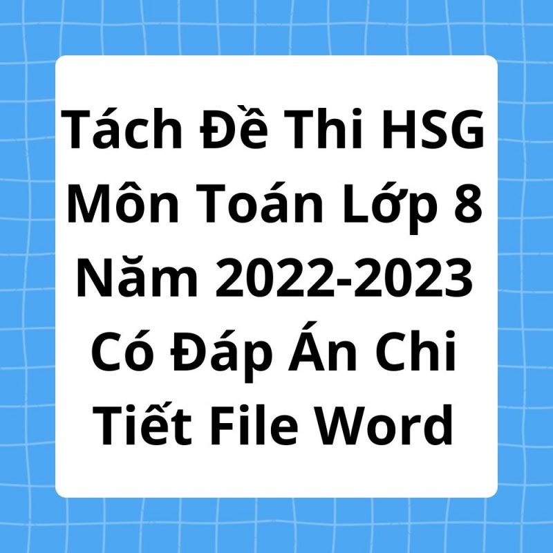 Tách Đề Thi HSG Môn Toán Lớp 8 Năm 2022-2023