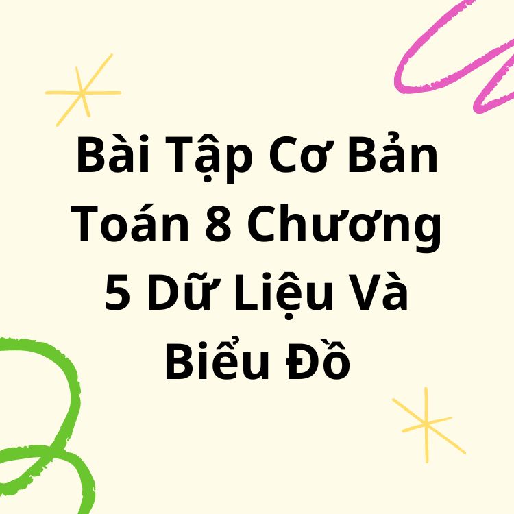 Bài Tập Cơ Bản Toán 8 Chương 5 Dữ Liệu Và Biểu Đồ