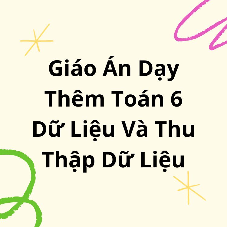 Giáo Án Dạy Thêm Toán 6 Dữ Liệu Và Thu Thập Dữ Liệu