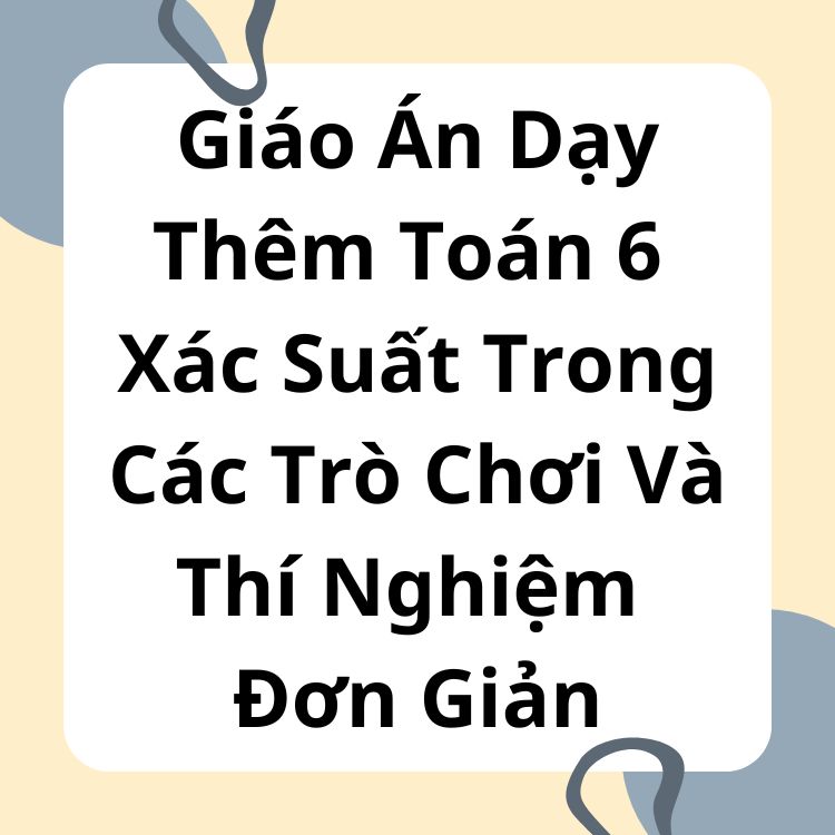 Giáo Án Dạy Thêm Toán 6 Xác Suất Trong Các Trò Chơi Và Thí Nghiệm Đơn Giản