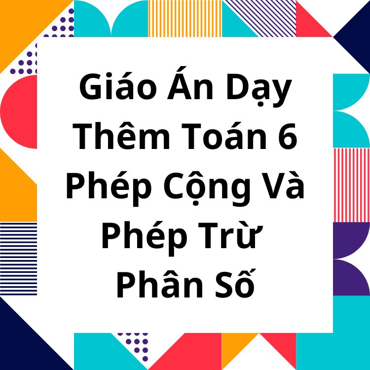 Giáo Án Dạy Thêm Toán 6 Phép Cộng Và Phép Trừ Phân Số