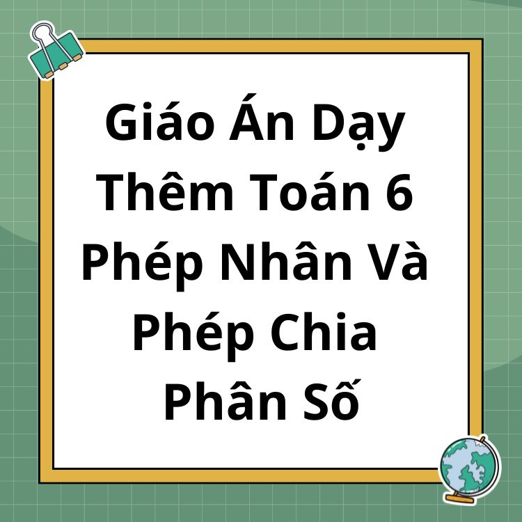 Giáo Án Dạy Thêm Toán 6 Phép Nhân Và Phép Chia Phân Số