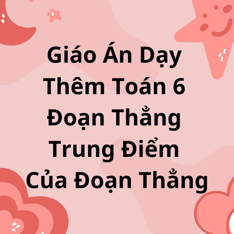 Giáo Án Dạy Thêm Toán 6 Đoạn Thẳng Trung Điểm Của Đoạn Thẳng