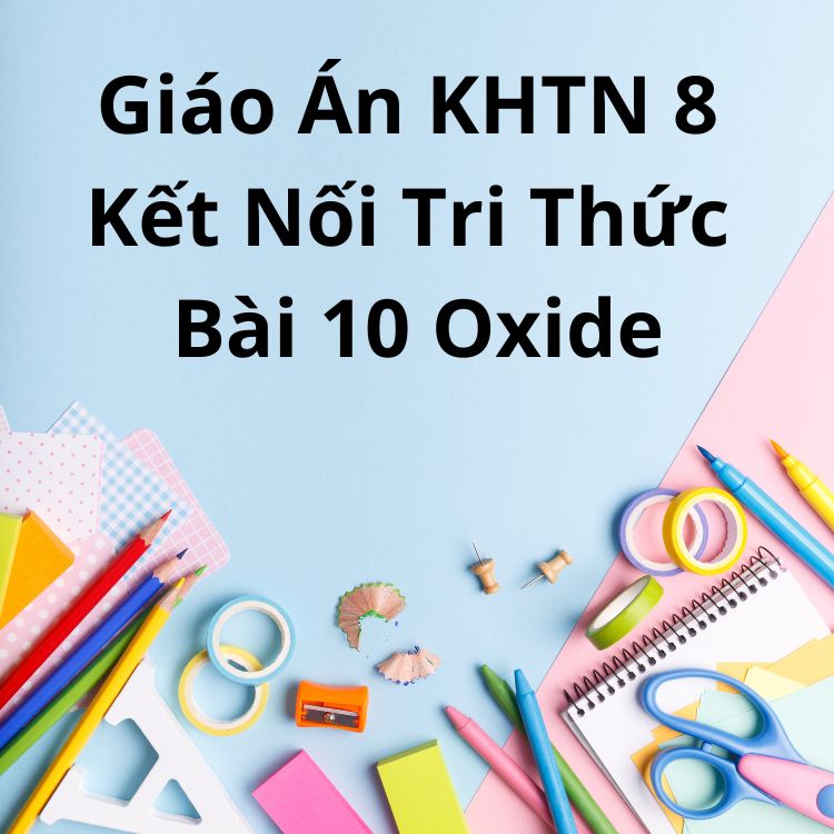 Giáo Án KHTN 8 Kết Nối Tri Thức Bài 10 Oxide