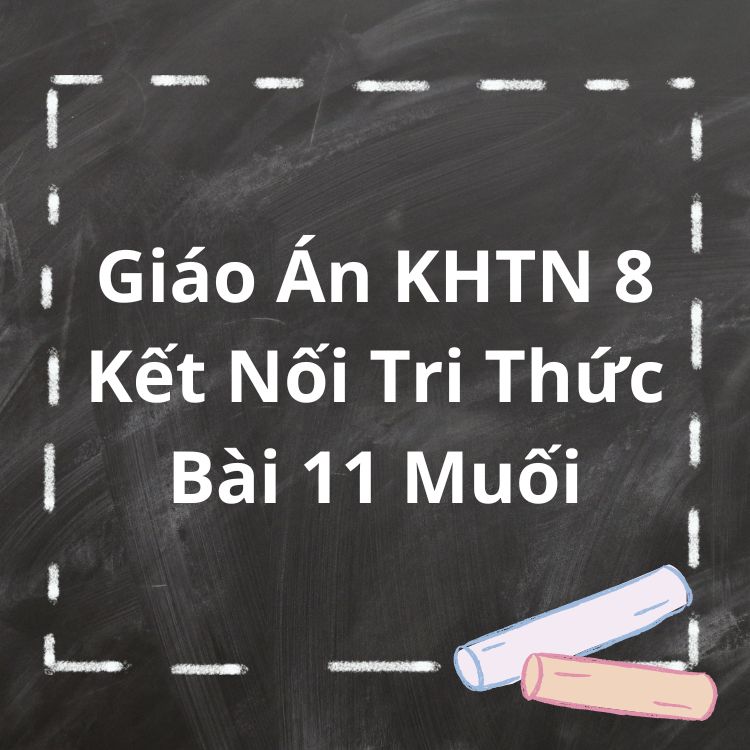 Giáo Án KHTN 8 Kết Nối Tri Thức Bài 11 Muối