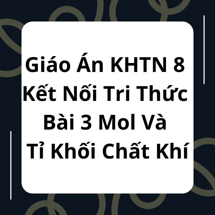 Giáo Án KHTN 8 Kết Nối Tri Thức Bài 3 Mol Và Tỉ Khối Chất Khí