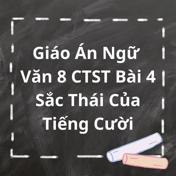 Giáo Án Ngữ Văn 8 CTST Bài 4 Sắc Thái Của Tiếng Cười