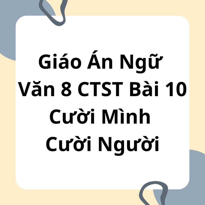 Giáo Án Ngữ Văn 8 CTST Bài 10 Cười Mình Cười Người