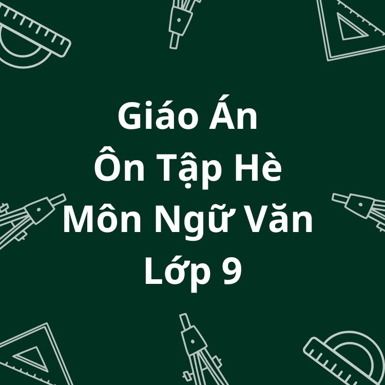 Giáo Án Ôn Tập Hè Môn Ngữ Văn Lớp 9