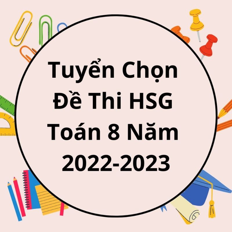 Tuyển Chọn Đề Thi HSG Toán 8 Năm 2022-2023