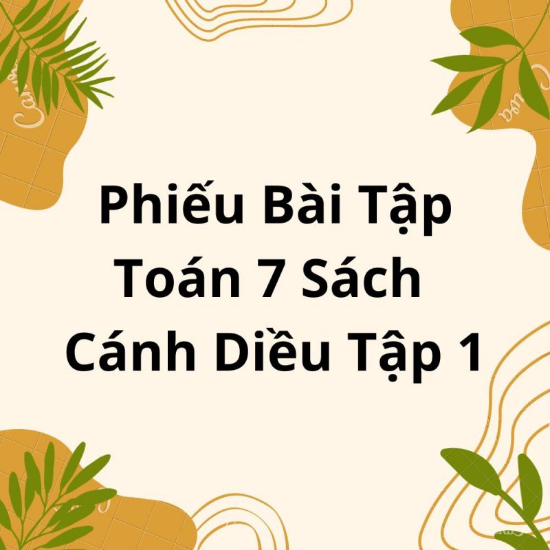 Phiếu Bài Tập Toán 7 Sách Cánh Diều Tập 1