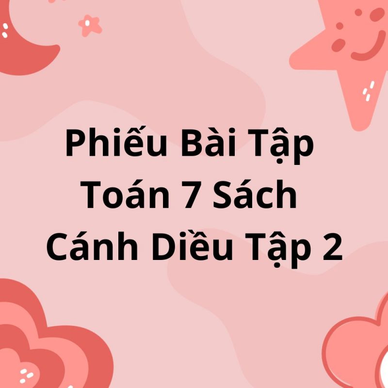 Phiếu Bài Tập Toán 7 Sách Cánh Diều Tập 2