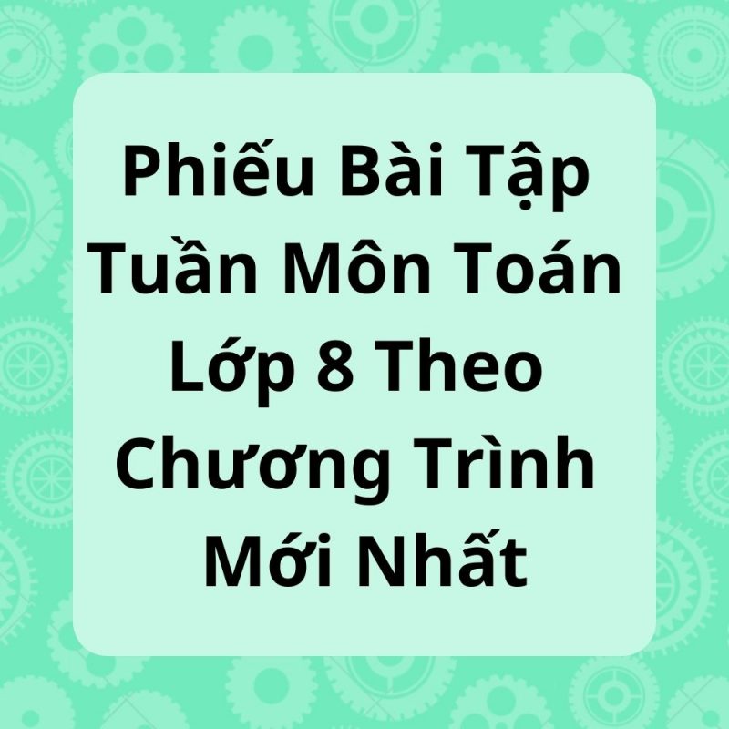 Phiếu Bài Tập Tuần Môn Toán Lớp 8 Theo Chương Trình Mới