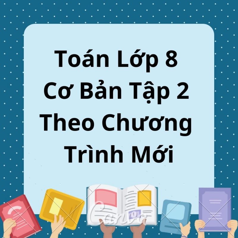 Toán Lớp 8 Cơ Bản Tập 2 Theo Chương Trình Mới