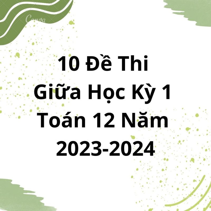 10 Đề Thi Giữa Học Kỳ 1 Môn Toán Lơp 12 Năm 2023-2024