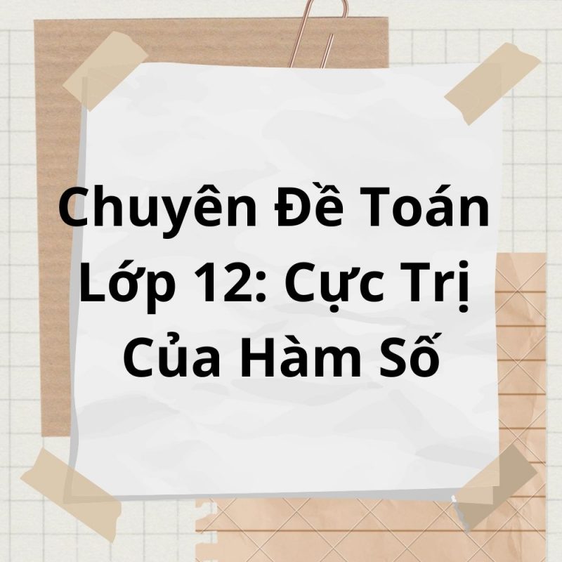 Chuyên Đề Toán Lớp 12: Cực Trị Của Hàm Số