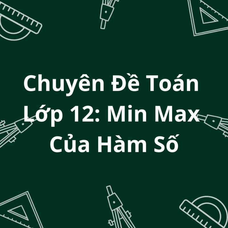 Chuyên Đề Toán Lớp 12: Min Max Của Hàm Số