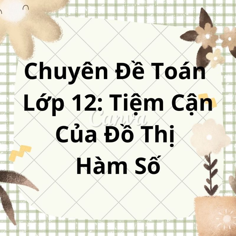 Chuyên Đề Toán Lớp 12: Tiệm Cận Của Đồ Thị Hàm Số