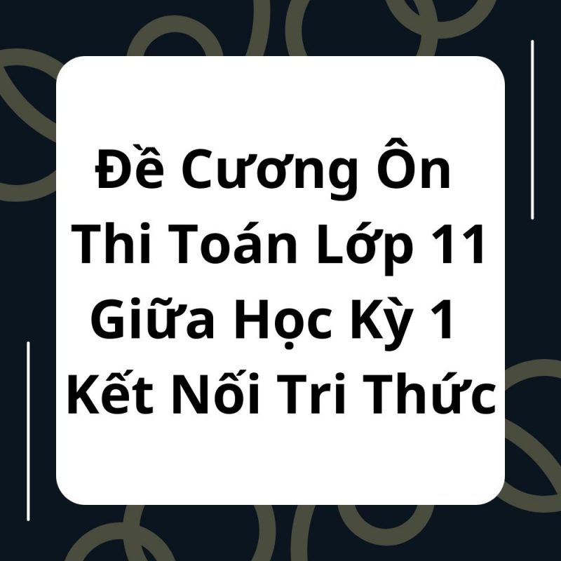 Đề Cương Ôn Thi Toán Lớp 11 Giữa Học Kỳ 1 KNTT