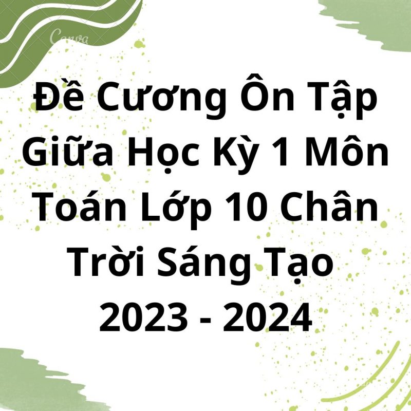 Đề Cương Ôn Tập Giữa Học Kỳ 1 Môn Toán Lớp 10 Chân Trời Sáng Tạo 2023-2024