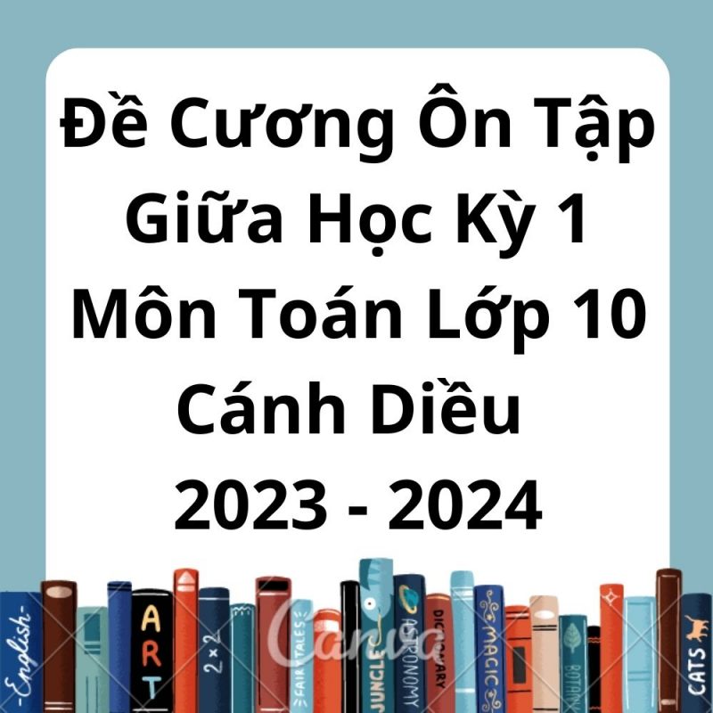 Đề Cương Ôn Tập Giữa Học Kỳ 1 Môn Toán Lớp 10 Cánh Diều 2023-2024