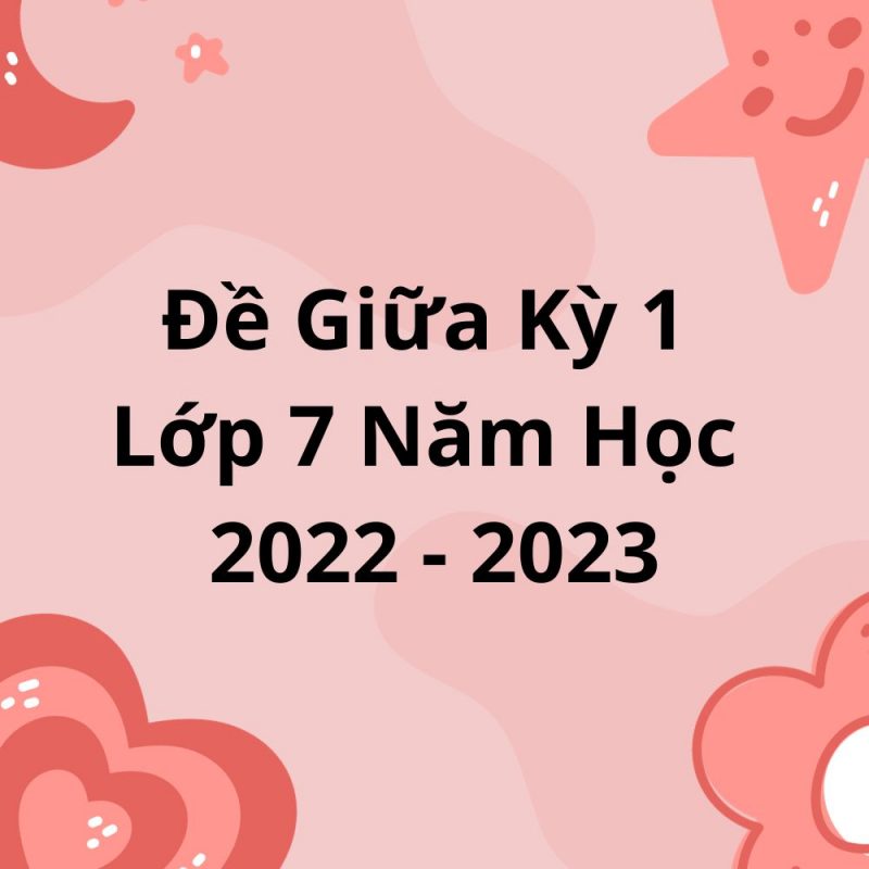 Đề Giữa Kỳ 1 Lớp 7 Năm Học 2022-2023