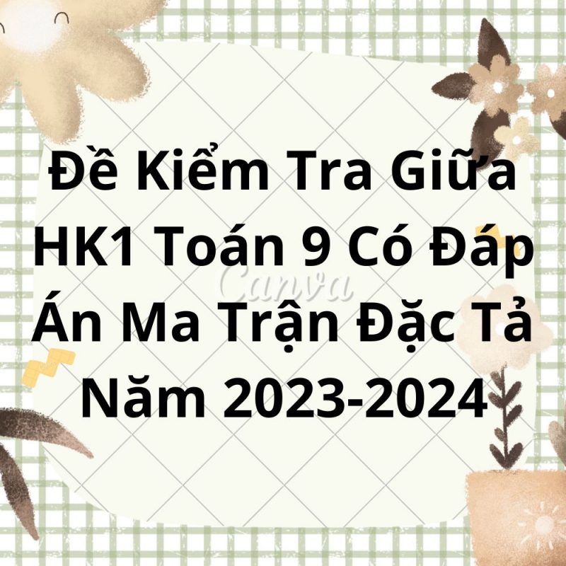 Đề Kiểm Tra Giữa HK1 Toán 9 Có Đáp Án Ma Trận Đặc Tả Năm 2023-2024