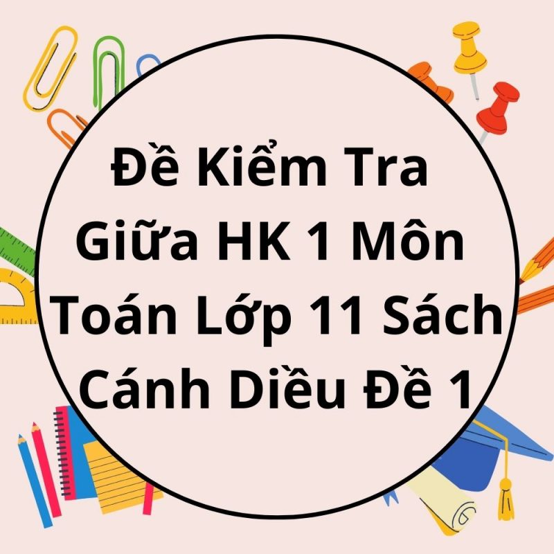 Đề Kiểm Tra Giữa HK 1 Môn Toán Lớp 11 Sách Cánh Diều Đề 1