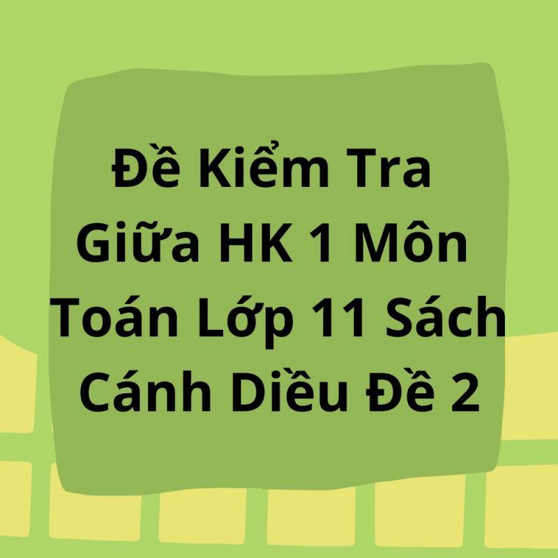 Đề Kiểm Tra Giữa HK 1 Môn Toán Lớp 11 Sách Cánh Diều Đề 2