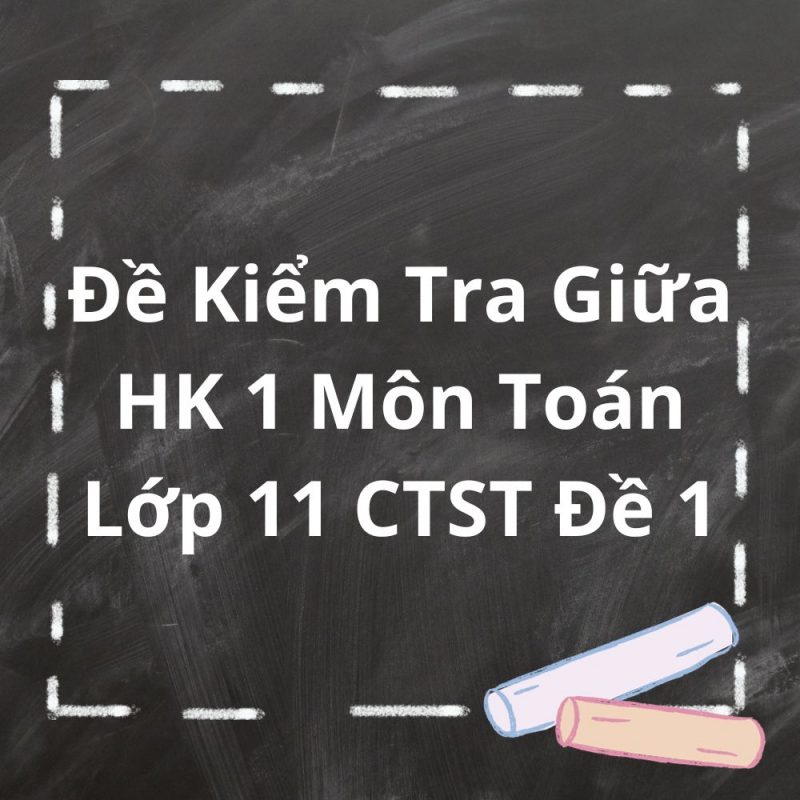 Đề Kiểm Tra Giữa HK 1 Môn Toán Lớp 11 CTST Đề 1