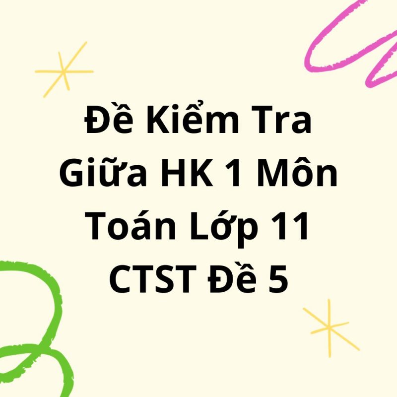 Đề Kiểm Tra Giữa HK 1 Môn Toán Lớp 11 CTST Đề 5