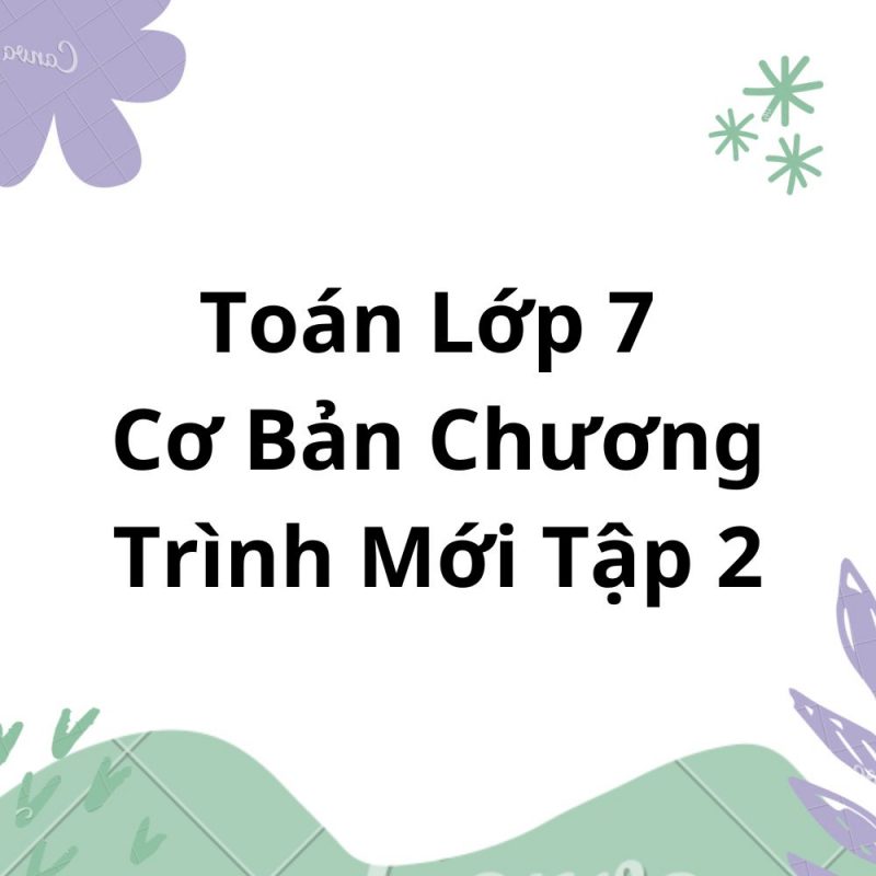 Toán Lớp 7 Cơ Bản Chương Trình Mới Tập 2