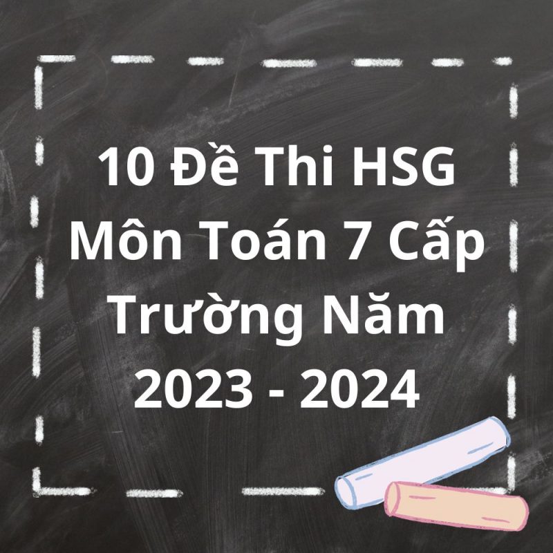 10 Đề Thi HSG Môn Toán 7 Cấp Trường Năm 2023-2024