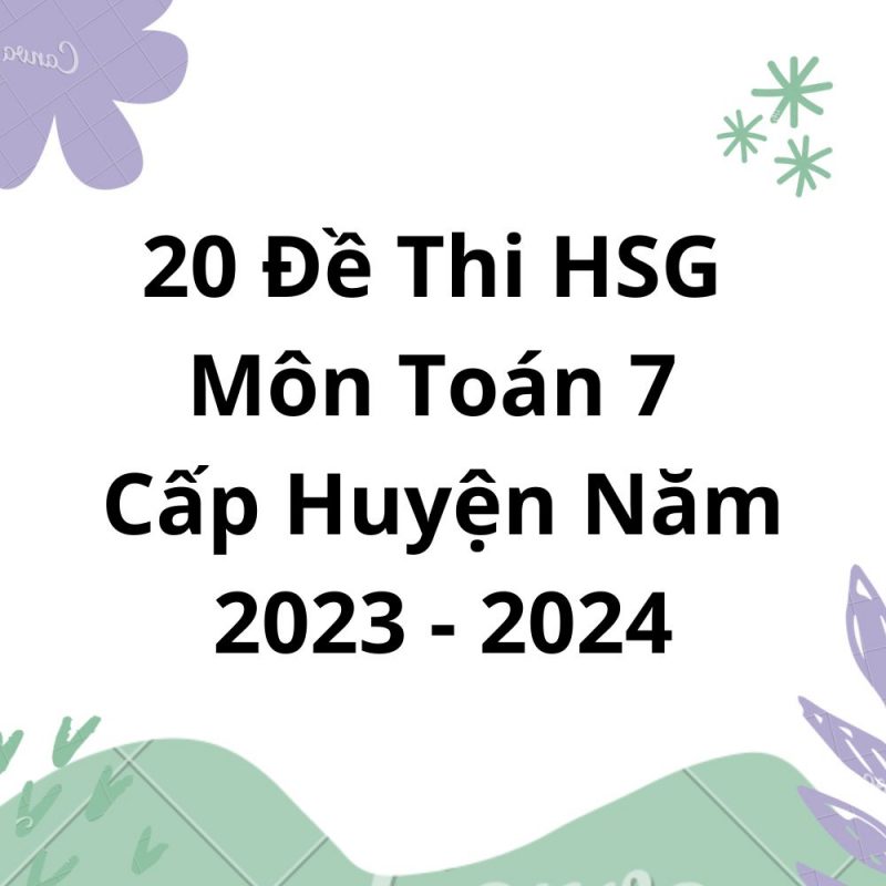 20 Đề Thi HSG Môn Toán 7 Cấp Huyện Năm 2023-2024